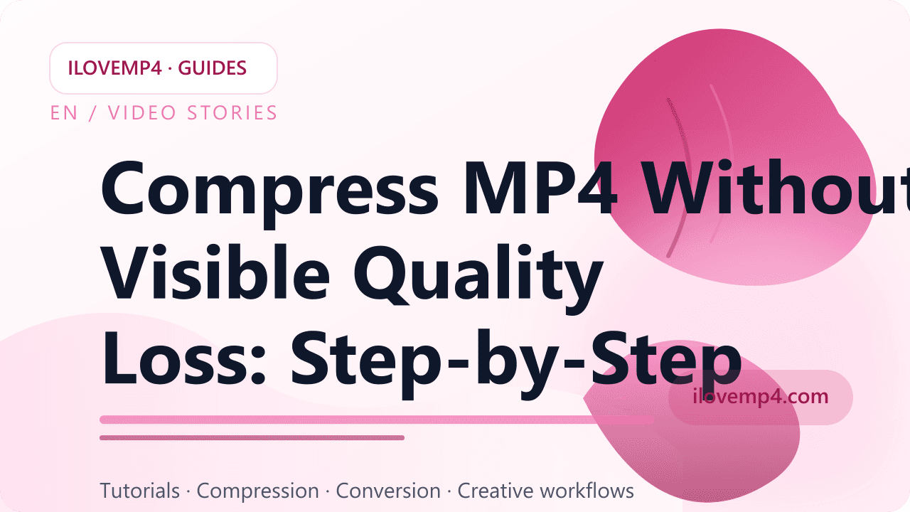 Compress MP4 Without Visible Quality Loss: Step-by-Step (2026)