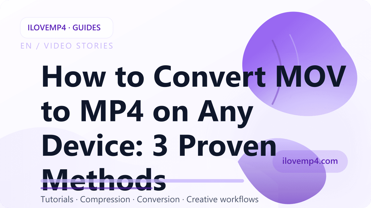 How to Convert MOV to MP4 on Any Device: 3 Proven Methods (2026)