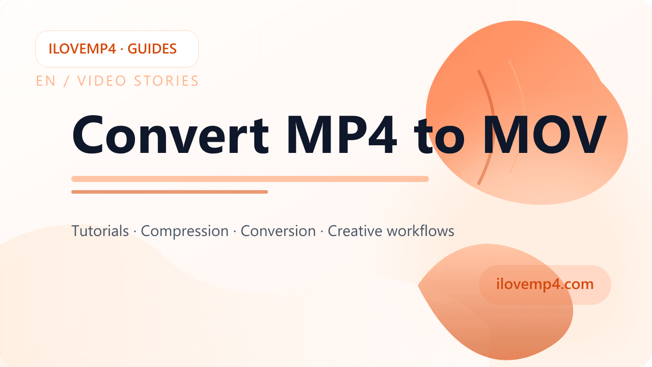 Convert MP4 to MOV (QuickTime-Friendly in Minutes)
